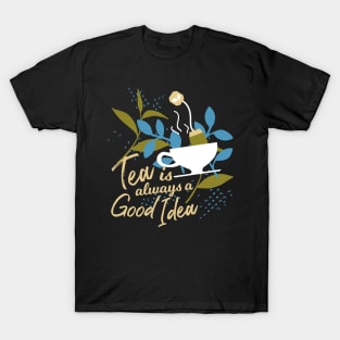 Tea is always a good idea II T-Shirt